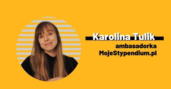 Karolina Tulik - ambasadorka Moje Stypendium