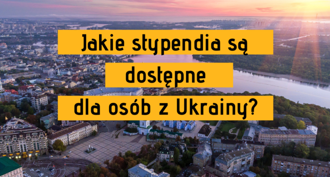 Jakie stypendia są dostępne dla osób z Ukrainy?